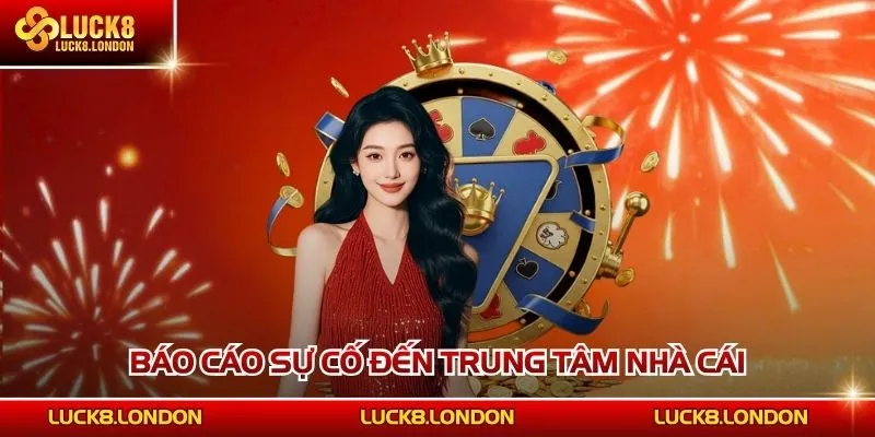 Báo cáo sự cố đến trung tâm nhà cái